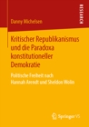 Image for Kritischer Republikanismus Und Die Paradoxa Konstitutioneller Demokratie: Politische Freiheit Nach Hannah Arendt Und Sheldon Wolin