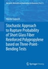 Image for Stochastic Approach to Rupture Probability of Short Glass Fiber Reinforced Polypropylene based on Three-Point-Bending Tests