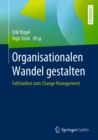 Image for Organisationalen Wandel Gestalten: Fallstudien Zum Change Management
