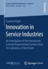 Image for Innovation in Service Industries : An Investigation of the Internal and External Organizational Contexts from the Laboratory of Real Estate