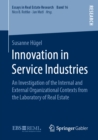 Image for Innovation in Service Industries: An Investigation of the Internal and External Organizational Contexts from the Laboratory of Real Estate