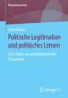Image for Politische Legitimation und politisches Lernen : Eine Studie aus politikdidaktischer Perspektive