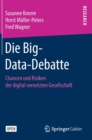 Image for Die Big-Data-Debatte : Chancen und Risiken der digital vernetzten Gesellschaft
