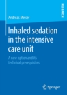 Image for Inhaled sedation in the intensive care unit : A new option and its technical prerequisites