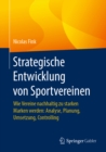 Image for Strategische Entwicklung von Sportvereinen: Wie Vereine nachhaltig zu starken Marken werden: Analyse, Planung, Umsetzung, Controlling
