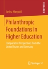 Image for Philanthropic Foundations in Higher Education : Comparative Perspectives from the United States and Germany