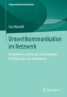 Image for Umweltkommunikation im Netzwerk : Perspektiven, Interessen und Strategien im Diskurs um das Wattenmeer