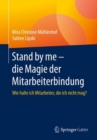 Image for Stand by me - die Magie der Mitarbeiterbindung: Wie halte ich Mitarbeiter, die ich nicht mag?