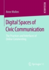 Image for Digital Spaces of Civic Communication : The Practices and Interfaces of Online Commenting