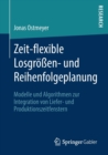 Image for Zeit-flexible Losgroessen- und Reihenfolgeplanung : Modelle und Algorithmen zur Integration von Liefer- und Produktionszeitfenstern
