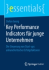Image for Key Performance Indicators fur junge Unternehmen : Die Steuerung von Start-ups anhand kritischer Erfolgsfaktoren