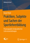 Image for Praktiken, Subjekte Und Sachen Der Sportlehrerbildung: Praxeographie Fachpraktischer Lehrveranstaltungen