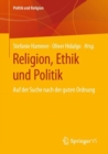 Image for Religion, Ethik und Politik : Auf der Suche nach der guten Ordnung