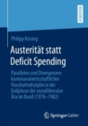 Image for Austeritat statt Deficit Spending : Parallelen und Divergenzen kommunalwirtschaftlicher Haushaltsdisziplin in der Endphase der sozialliberalen Ara im Bund (1978-1982)