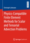 Image for Physics-compatible Finite Element Methods for Scalar and Tensorial Advection Problems