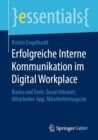Image for Erfolgreiche Interne Kommunikation im Digital Workplace : Basics und Tools: Social Intranet, Mitarbeiter-App, Mitarbeitermagazin