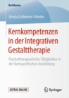 Image for Kernkompetenzen in der Integrativen Gestalttherapie : Psychotherapeutische Fahigkeiten in der fachspezifischen Ausbildung
