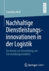 Image for Nachhaltige Dienstleistungsinnovationen in der Logistik : Ein Ansatz zur Entwicklung von Entscheidungsmodellen