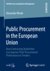 Image for Public Procurement in the European Union: How Contracting Authorities Can Improve Their Procurement Performance in Tenders