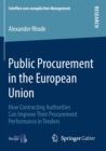 Image for Public Procurement in the European Union : How Contracting Authorities Can Improve Their Procurement Performance in Tenders