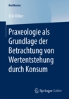 Image for Praxeologie Als Grundlage Der Betrachtung Von Wertentstehung Durch Konsum