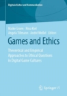 Image for Games and Ethics: Theoretical and Empirical Approaches to Ethical Questions in Digital Game Cultures