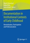 Image for Documentation in Institutional Contexts of Early Childhood : Normalisation, Participation and Professionalism