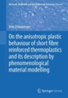 Image for On the anisotropic plastic behaviour of short fibre reinforced thermoplastics and its description by  phenomenological material modelling