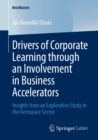 Image for Drivers of Corporate Learning Through an Involvement in Business Accelerators: Insights from an Explorative Study in the Aerospace Sector