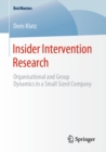 Image for Insider Intervention Research: Organisational and Group Dynamics in a Small Sized Company