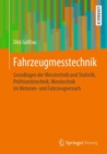 Image for Fahrzeugmesstechnik : Grundlagen der Messtechnik und Statistik, Prufstandstechnik, Messtechnik im Motoren- und Fahrzeugversuch