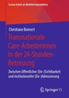 Image for Transnationale Care-Arbeiterinnen in der 24-Stunden-Betreuung : Zwischen offentlicher (Un-)Sichtbarkeit und institutioneller (De-)Adressierung