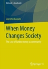Image for When Money Changes Society: The case of Sardex money as community