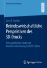 Image for Betriebswirtschaftliche Perspektiven des 3D-Drucks : Eine qualitative Studie zur Kundenorientierung im  B2B-Sektor