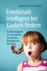Image for Emotionale Intelligenz bei Kindern fordern : Ein Elternratgeber mit interaktiven Geschichten, Ubungen und Spielen
