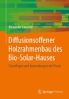 Image for Diffusionsoffener Holzrahmenbau des Bio-Solar-Hauses: Grundlagen und Anwendung in der Praxis