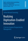 Image for Realizing Digitization-Enabled Innovation : A Service Systems Perspective for Management