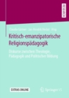 Image for Kritisch-emanzipatorische Religionspadagogik: Diskurse zwischen Theologie, Padagogik und Politischer Bildung