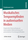 Image for Musikalisches Tempoempfinden in audiovisuellen Medien : Empirische Untersuchung zur intermodalen Wahrnehmung mit prasentativen Forschungsmethoden