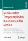 Image for Musikalisches Tempoempfinden in audiovisuellen Medien: Empirische Untersuchung zur intermodalen Wahrnehmung mit prasentativen Forschungsmethoden