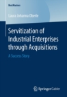 Image for Servitization of Industrial Enterprises through Acquisitions : A Success Story