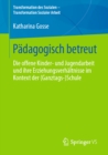 Image for Padagogisch betreut: Die offene Kinder- und Jugendarbeit und ihre Erziehungsverhaltnisse im Kontext der (Ganztags-)Schule