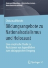 Image for Bildungsangebote zu Nationalsozialismus und Holocaust: Eine empirische Studie zu Reaktionen von Jugendlichen zum padagogischen Umgang