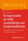 Image for Die Eigenschaften der Stoffe: Suszeptibilitaten und Transportkoeffizienten: Ein Uberblick uber die Definitionen in der Thermodynamik