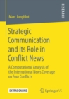 Image for Strategic Communication and its Role in Conflict News : A Computational Analysis of the International News Coverage on Four Conflicts