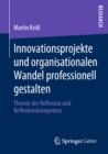 Image for Innovationsprojekte Und Organisationalen Wandel Professionell Gestalten: Theorie Der Reflexion Und Reflexionskompetenz
