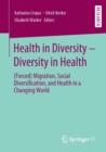 Image for Health in Diversity – Diversity in Health : (Forced) Migration, Social Diversification, and Health in a Changing World
