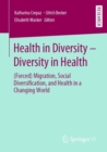Image for Health in Diversity - Diversity in Health: (Forced) Migration, Social Diversification, and Health in a Changing World