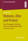 Image for Wohnen, Alter Und Protest: Eine Ethnographie Stþadtischer Protest- Und Netzwerkpraktiken Von Senior_innen