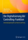 Image for Die Digitalisierung Der Controlling-funktion: Anwendungsbeispiele Aus Theorie Und Praxis